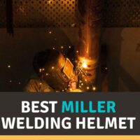 Best Miller Welding Helmet Reviews 2022 – Our Top Picks