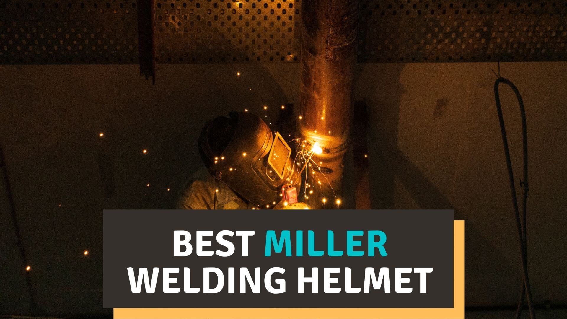 Best miller welding helmets