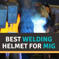 Best Welding Helmet for MIG Reviews 2022 – Our Top Picks