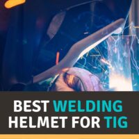 Best Welding Helmet for TIG Reviews 2022 – Our Top Picks