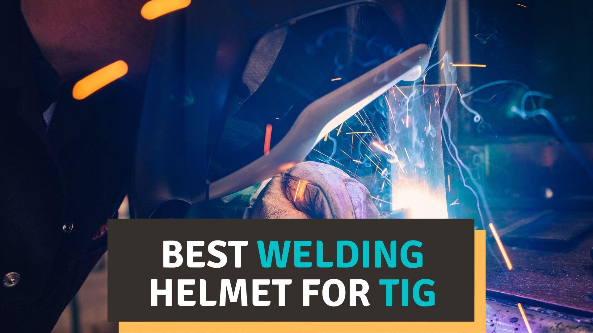 Best welding helmets for tig