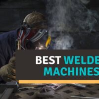 Best Welder Machine Reviews 2022 – Our Top Welding Picks