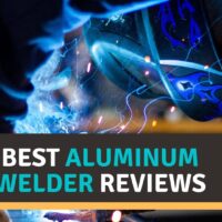 Best Aluminum Welder Reviews 2022 – Our Top Picks