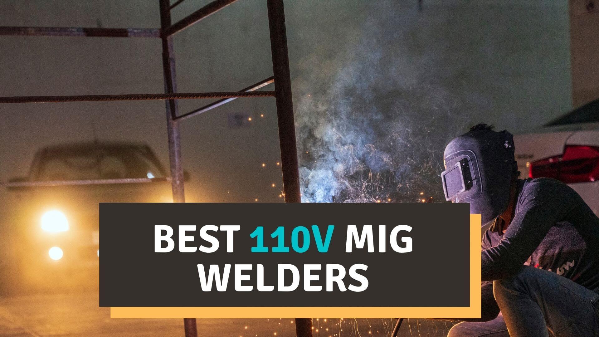 Best 110V MIG Welder 2022 Reviews – Our Top Picks