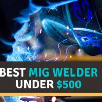Best MIG Welder Under $500 Reviews of 2022 – Buying Guide!
