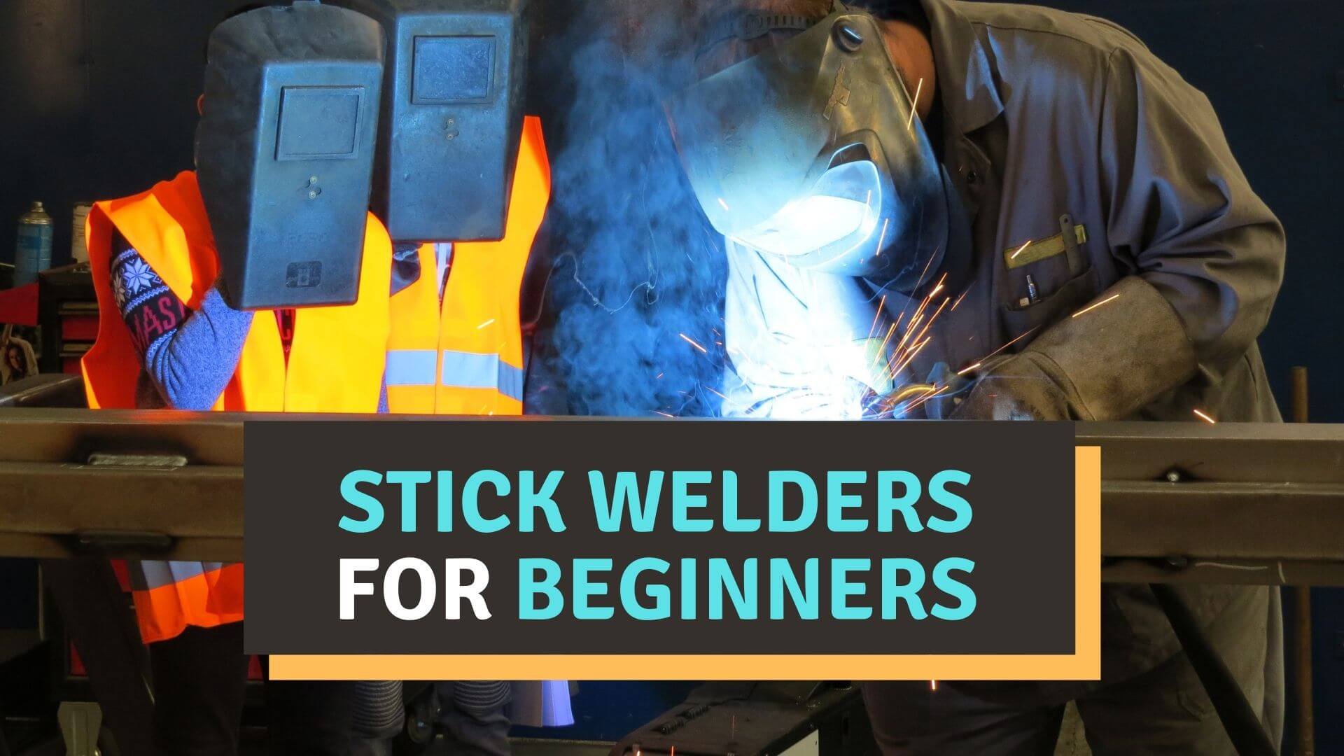 Best Stick Welders for Beginners 2022 Reviews – Buyer’s Guide
