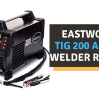 Eastwood TIG 200 AC/DC Welder Review (2022)
