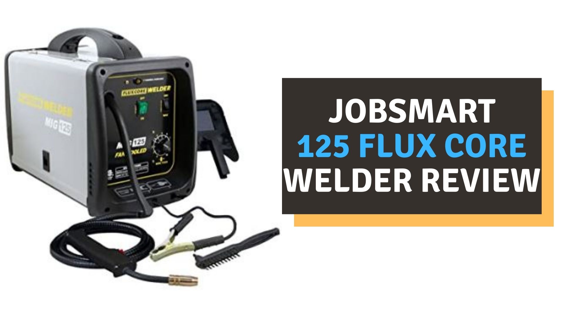 Jobsmart 125 Flux Core Welder Review (2022)
