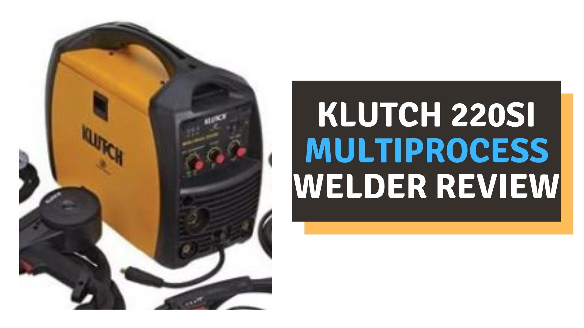 Klutch 220si Multiprocess Welder Review (2022)