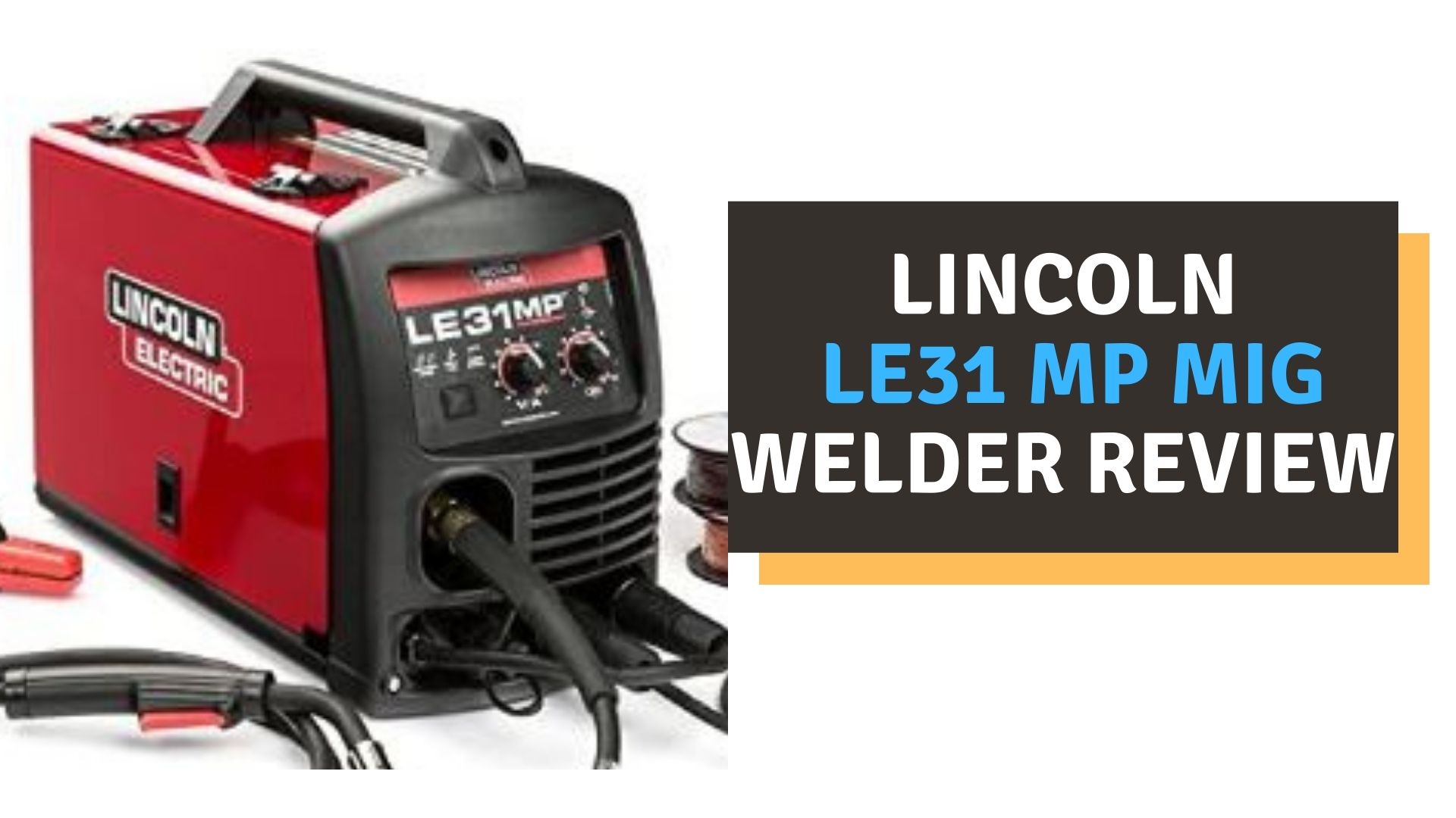 Lincoln LE31 MP MIG Welder Review 2022
